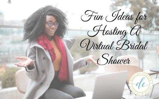 Fun Ideas for Hosting A Virtual Bridal Shower