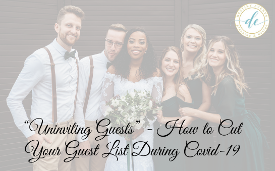 “Uninviting Guests” - How to Cut Your Guest List During Covid-19